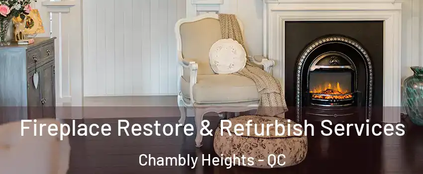 Fireplace Restore & Refurbish Services Chambly Heights - QC