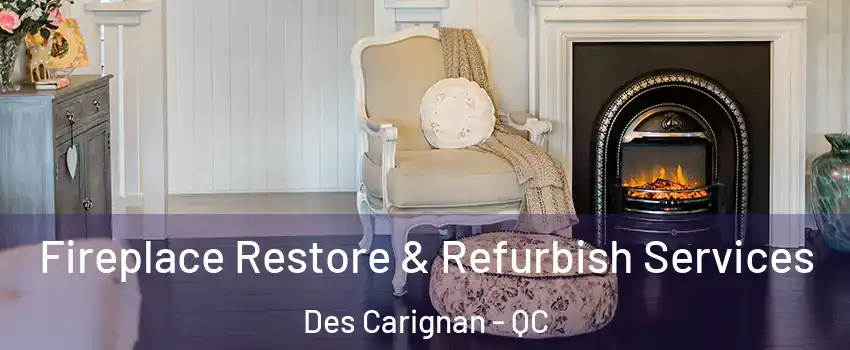 Fireplace Restore & Refurbish Services Des Carignan - QC