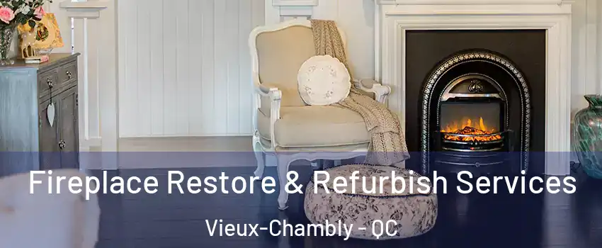 Fireplace Restore & Refurbish Services Vieux-Chambly - QC