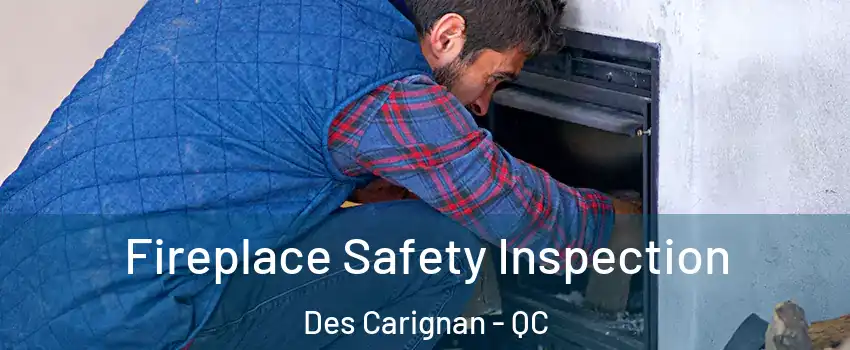 Fireplace Safety Inspection Des Carignan - QC
