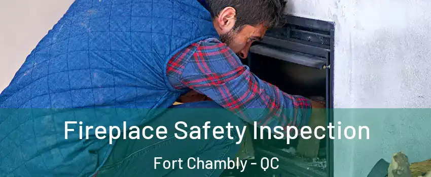 Fireplace Safety Inspection Fort Chambly - QC