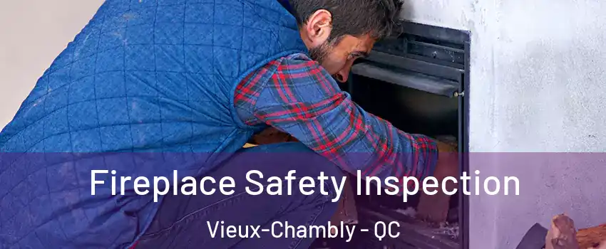 Fireplace Safety Inspection Vieux-Chambly - QC