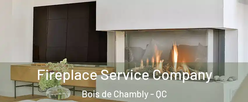 Fireplace Service Company Bois de Chambly - QC
