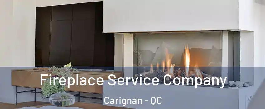  Fireplace Service Company Carignan - QC