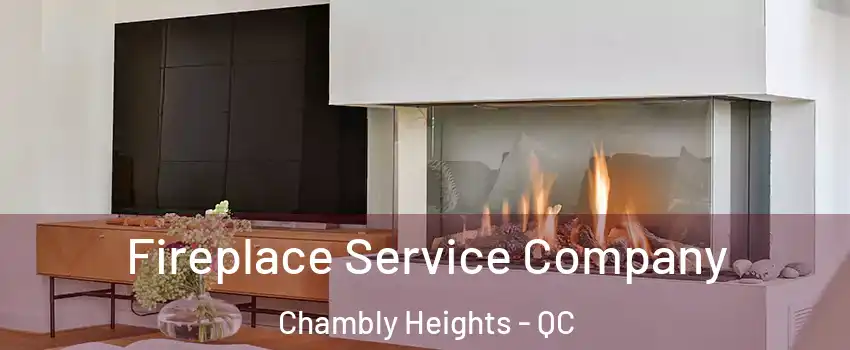 Fireplace Service Company Chambly Heights - QC