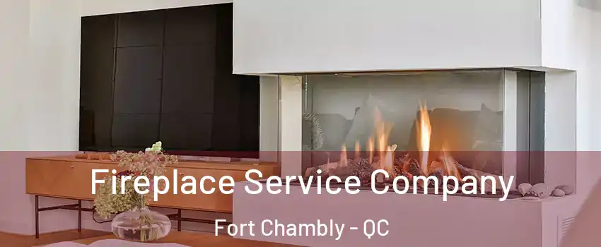 Fireplace Service Company Fort Chambly - QC