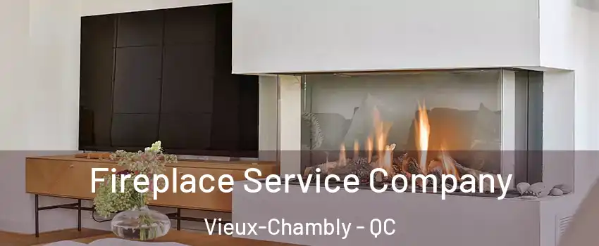  Fireplace Service Company Vieux-Chambly - QC