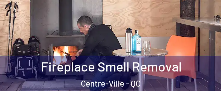  Fireplace Smell Removal Centre-Ville - QC