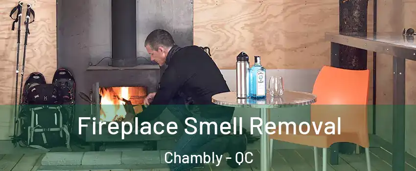  Fireplace Smell Removal Chambly - QC