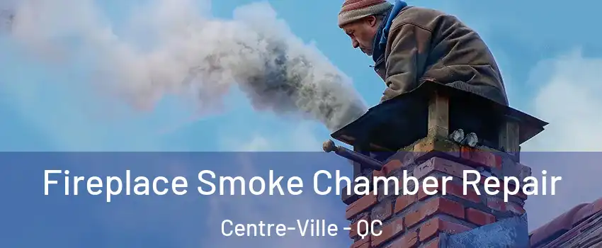  Fireplace Smoke Chamber Repair Centre-Ville - QC