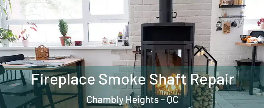  Fireplace Smoke Shaft Repair Chambly Heights - QC