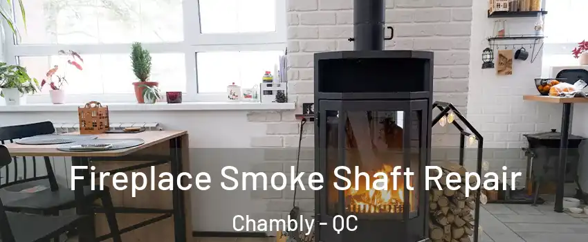  Fireplace Smoke Shaft Repair Chambly - QC