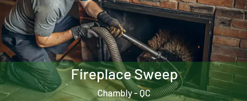  Fireplace Sweep Chambly - QC