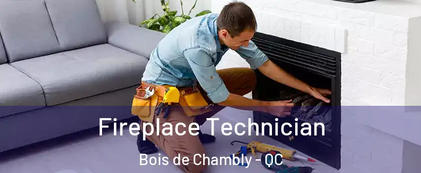 Fireplace Technician Bois de Chambly - QC