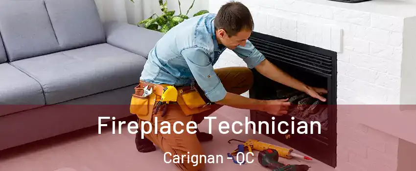 Fireplace Technician Carignan - QC
