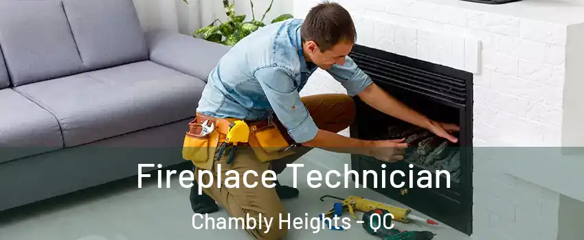 Fireplace Technician Chambly Heights - QC