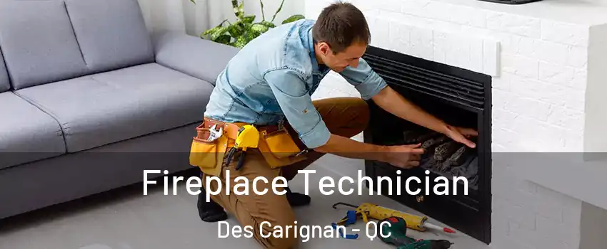 Fireplace Technician Des Carignan - QC