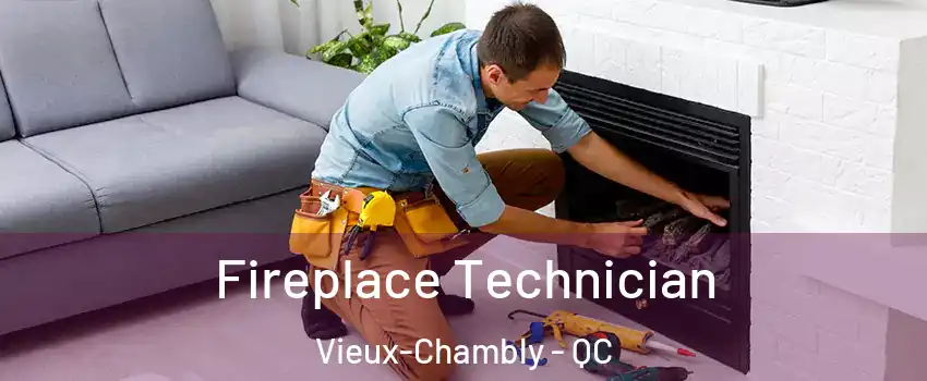 Fireplace Technician Vieux-Chambly - QC