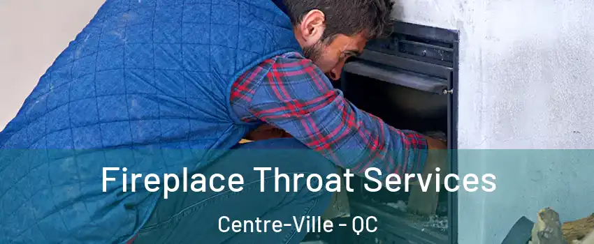  Fireplace Throat Services Centre-Ville - QC
