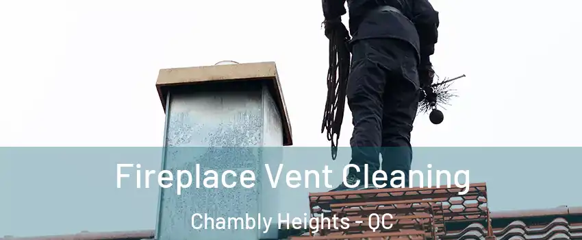  Fireplace Vent Cleaning Chambly Heights - QC