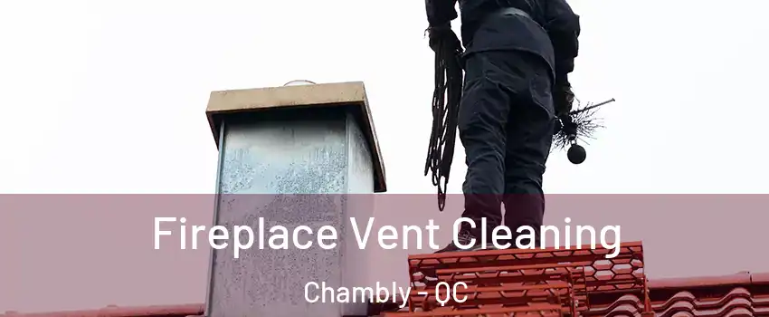  Fireplace Vent Cleaning Chambly - QC
