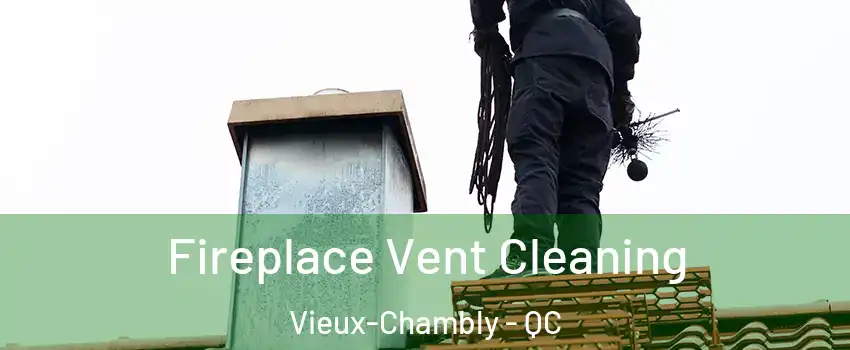  Fireplace Vent Cleaning Vieux-Chambly - QC