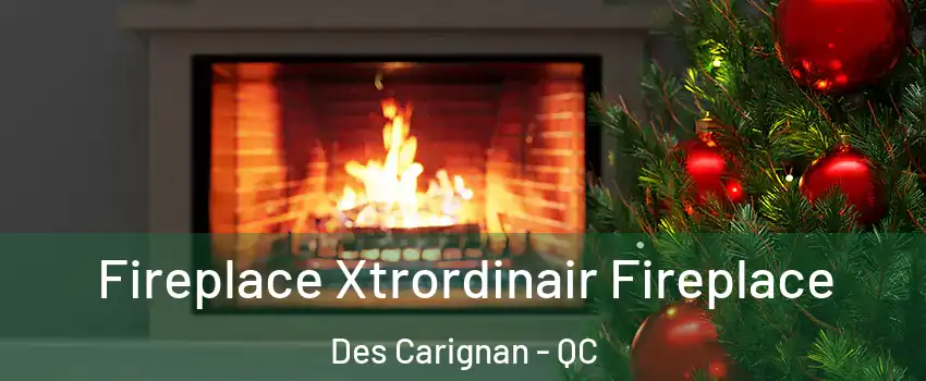 Fireplace Xtrordinair Fireplace Des Carignan - QC