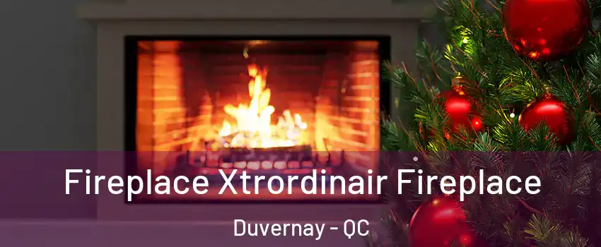 Fireplace Xtrordinair Fireplace Duvernay - QC