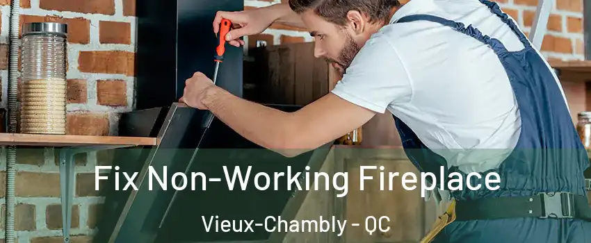  Fix Non-Working Fireplace Vieux-Chambly - QC