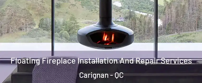  Floating Fireplace Installation And Repair Services Carignan - QC