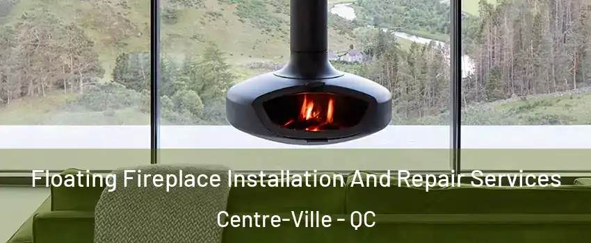  Floating Fireplace Installation And Repair Services Centre-Ville - QC