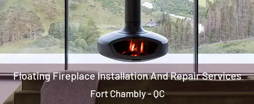  Floating Fireplace Installation And Repair Services Fort Chambly - QC