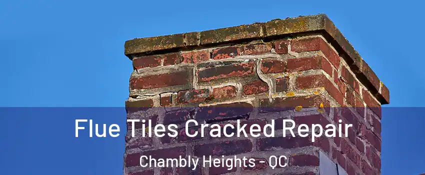  Flue Tiles Cracked Repair Chambly Heights - QC