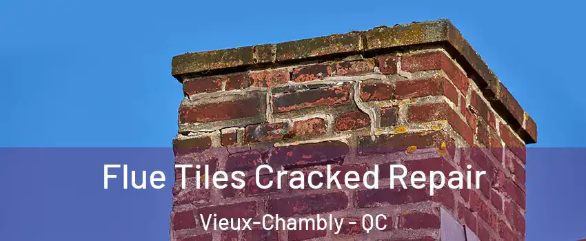  Flue Tiles Cracked Repair Vieux-Chambly - QC