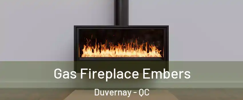  Gas Fireplace Embers Duvernay - QC