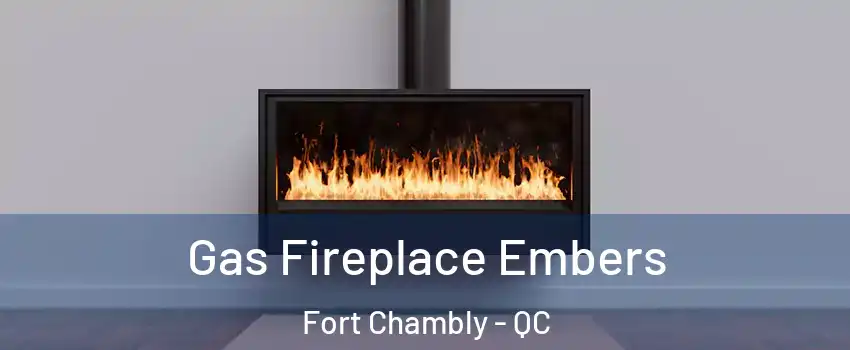  Gas Fireplace Embers Fort Chambly - QC