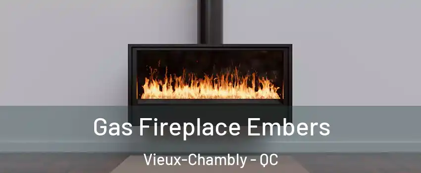  Gas Fireplace Embers Vieux-Chambly - QC