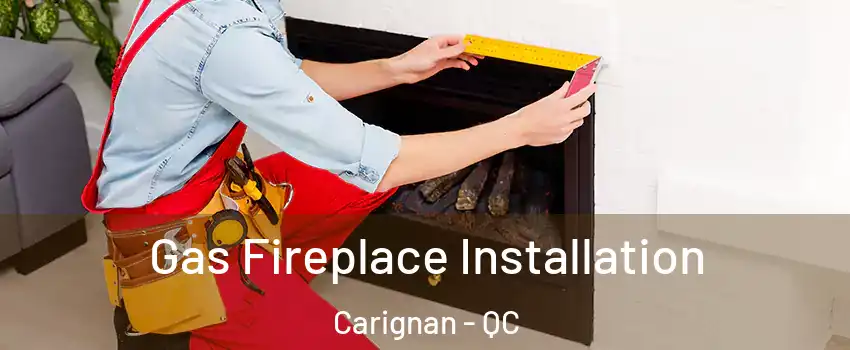  Gas Fireplace Installation Carignan - QC