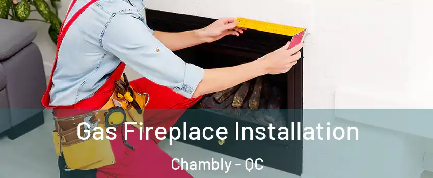  Gas Fireplace Installation Chambly - QC