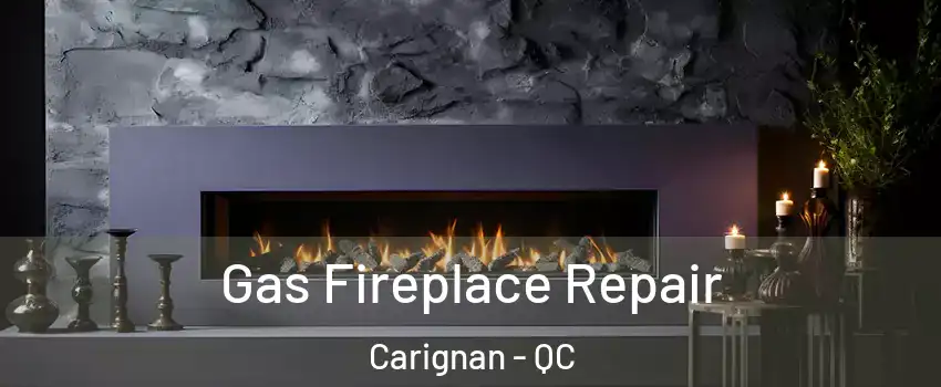  Gas Fireplace Repair Carignan - QC