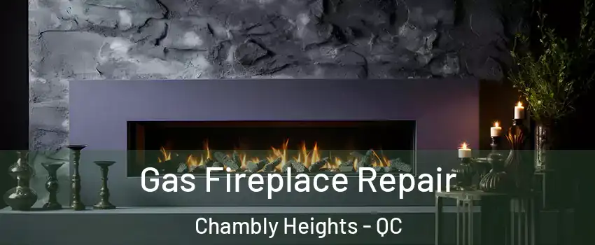  Gas Fireplace Repair Chambly Heights - QC