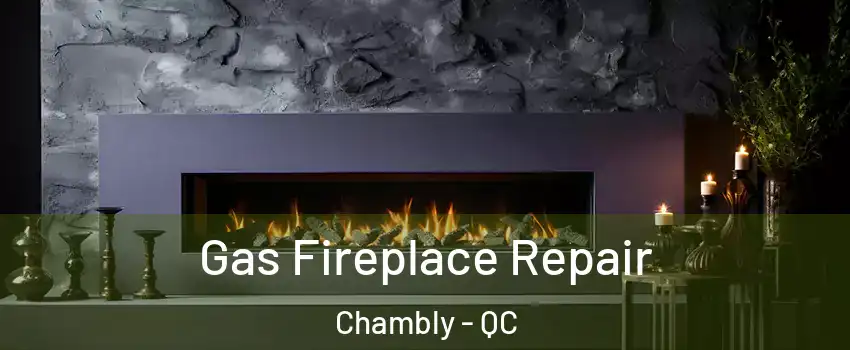  Gas Fireplace Repair Chambly - QC