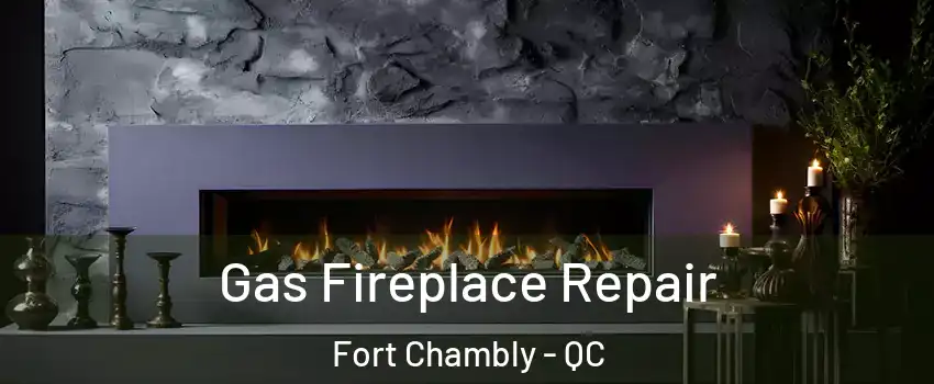  Gas Fireplace Repair Fort Chambly - QC