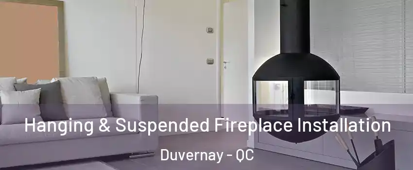 Hanging & Suspended Fireplace Installation Duvernay - QC