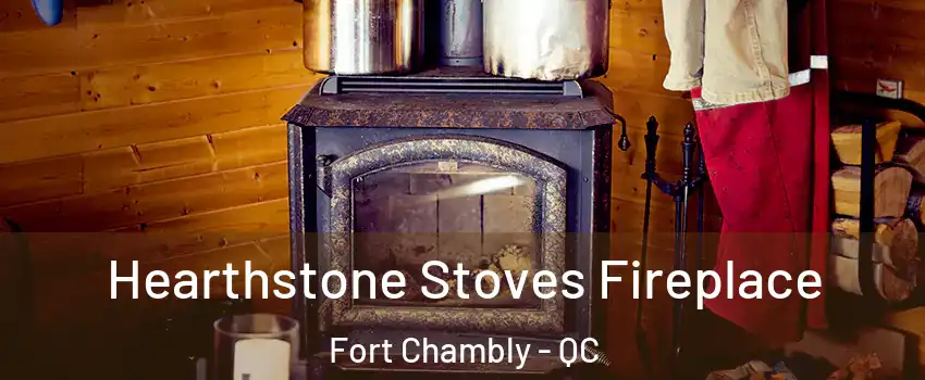  Hearthstone Stoves Fireplace Fort Chambly - QC