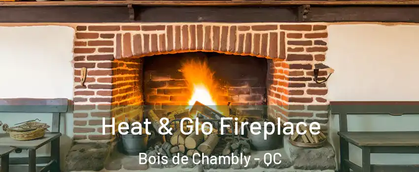  Heat & Glo Fireplace Bois de Chambly - QC