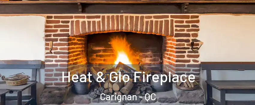  Heat & Glo Fireplace Carignan - QC