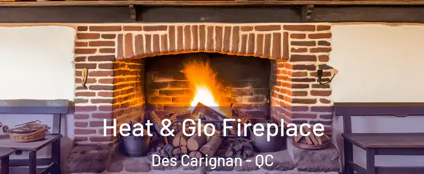  Heat & Glo Fireplace Des Carignan - QC