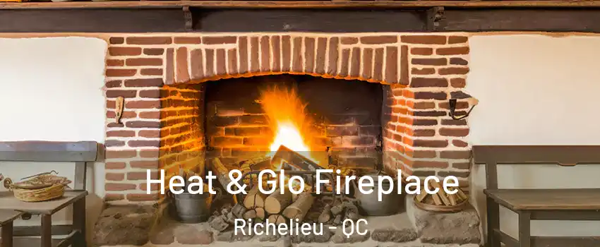  Heat & Glo Fireplace Richelieu - QC