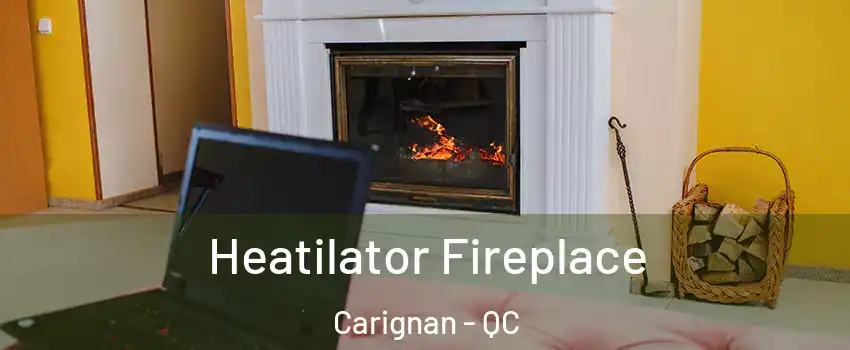  Heatilator Fireplace Carignan - QC